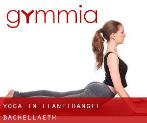Yoga in Llanfihangel Bachellaeth